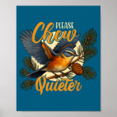 Please Chew Quieter Funny Bird Nature  Poster (Voorkant)