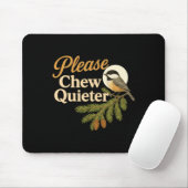 Please Chew Quieter Funny Misophonia Bird Quote Lo Muismat (Met muis)