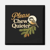 Please Chew Quieter Funny Misophonia Bird Quote  Magneet (Voorkant)