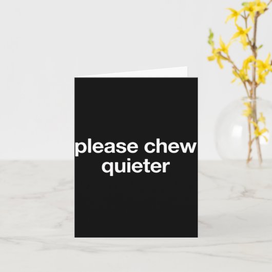 Please Chew Quieter Funny Sarcastic Saying Silence Kaart (Gele Bloem)