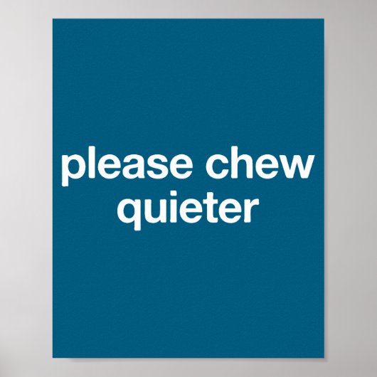 Please Chew Quieter Funny Sarcastic Saying Silence Poster (Voorkant)