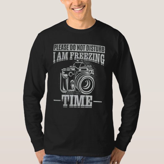 Please Do Not Disturb I Am Freezing Time Camera Ph T-shirt (Voorkant)