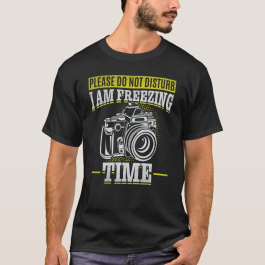 Please Do Not Disturb I Am Freezing Time  Photogra T-shirt (Voorkant)