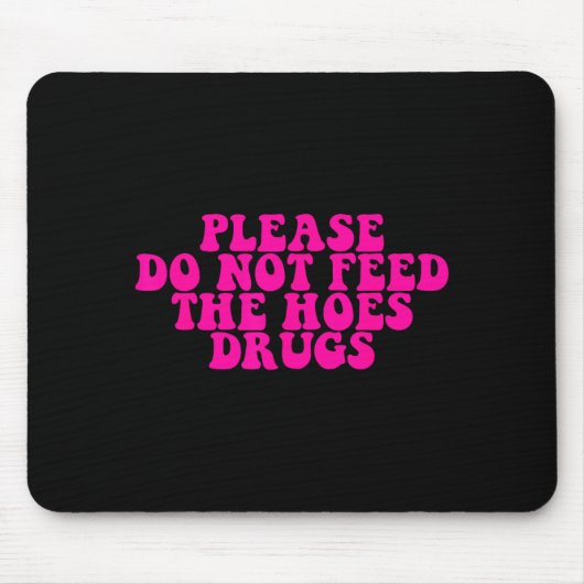 Please Do Not Feed The S Drugs Apparel  Muismat (Voorkant)
