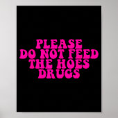 Please Do Not Feed The S Drugs Apparel  Poster (Voorkant)