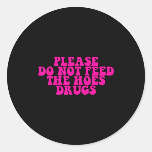 Please Do Not Feed The S Drugs Apparel  Ronde Sticker (Voorkant)