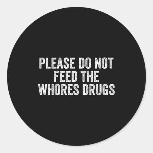 Please Do Not Feed The S Drugs Funny Joke Distress Ronde Sticker (Voorkant)