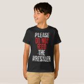 Please Do Not Feed The Wrestler - Wrestling T-shirt (Voorkant volledig)