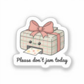 Please Don’t Jam Today Sticker | Cute Printer (Voorkant)