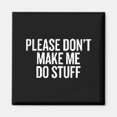Please Don’t Make Me Do Stuff Lazy Teen Sarcasm Fu Magneet (Voorkant)