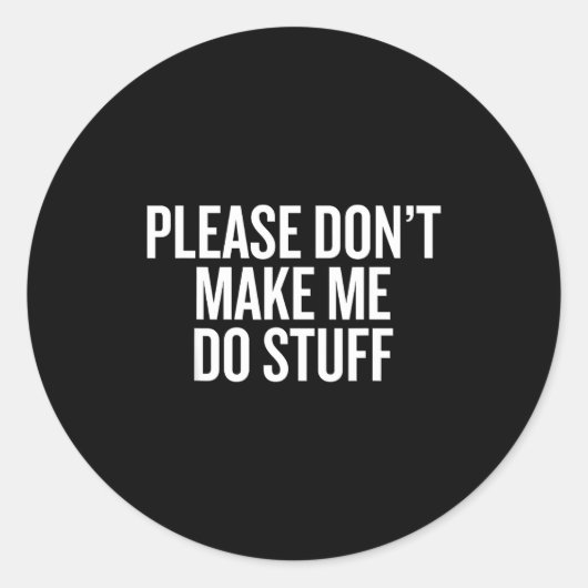 Please Don’t Make Me Do Stuff Lazy Teen Sarcasm Fu Ronde Sticker (Voorkant)