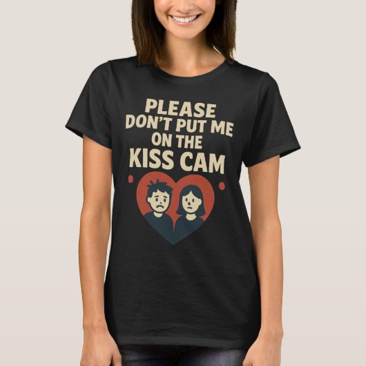 Please Don’t Put Me On The Kiss Cam T-shirt (Voorkant)