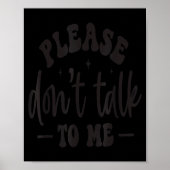 Please Don’t Talk To Me, Funny Sarcastic Quotes  Poster (Voorkant)