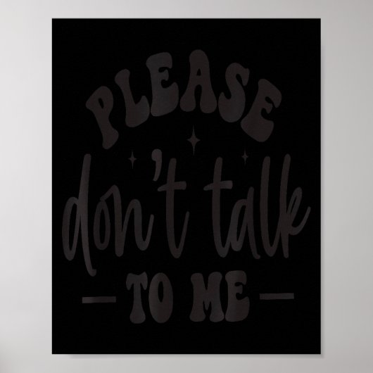 Please Don’t Talk To Me, Funny Sarcastic Quotes  Poster (Voorkant)