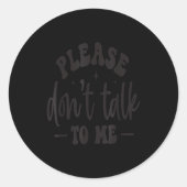 Please Don’t Talk To Me, Funny Sarcastic Quotes Ronde Sticker (Voorkant)
