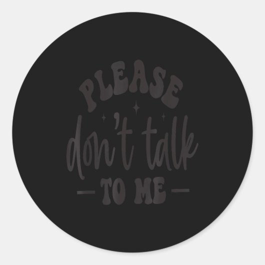 Please Don’t Talk To Me, Funny Sarcastic Quotes Ronde Sticker (Voorkant)