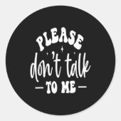 Please Don’t Talk To Me, Funny Sarcastic Quotes Ronde Sticker (Voorkant)