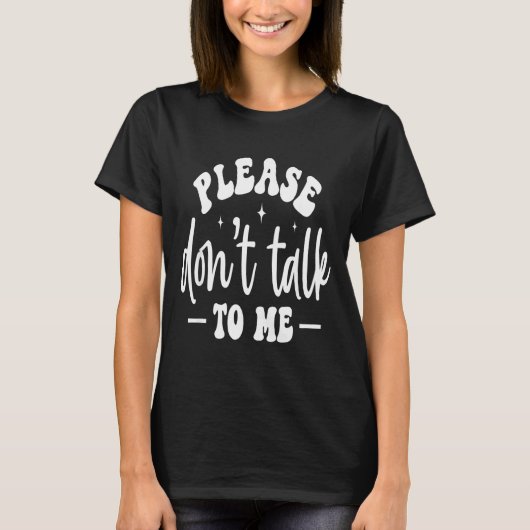 Please Don’t Talk To Me, Funny Sarcastic Quotes T-shirt (Voorkant)