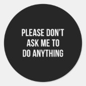 Please Don't Ask Me To Do Anything -  Ronde Sticker (Voorkant)