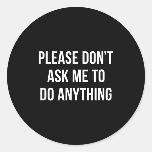 Please Don't Ask Me To Do Anything -  Ronde Sticker (Voorkant)