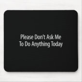 Please Don't Ask Me To Do Anything Today -  Muismat (Voorkant)