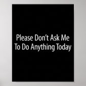 Please Don't Ask Me To Do Anything Today -  Poster (Voorkant)
