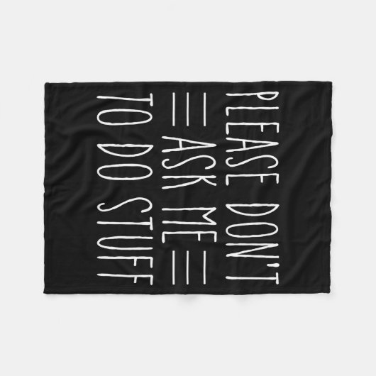 Please Don't Ask Me To Do Stuff Funny Sarcasm Quot Fleece Deken (Voorkant (Horizontaal))