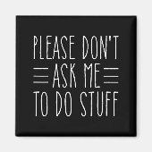 Please Don't Ask Me To Do Stuff Funny Sarcasm Quot Magneet (Voorkant)
