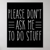Please Don't Ask Me To Do Stuff Funny Sarcasm Quot Poster (Voorkant)