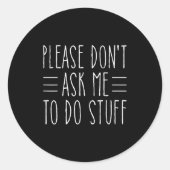 Please Don't Ask Me To Do Stuff Funny Sarcasm Quot Ronde Sticker (Voorkant)