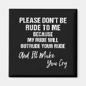 Please Don't Be Rude To Me Because My Rude  Magneet (Voorkant)