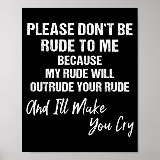 Please Don't Be Rude To Me Because My Rude  Poster (Voorkant)