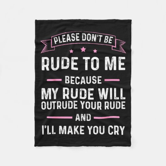 Please Don't Be Rude To Me Because My Rude Will Ou Fleece Deken (Voorkant)