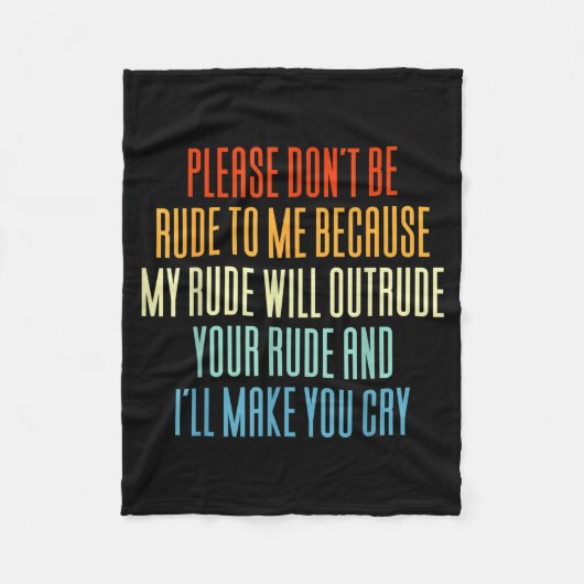 Please Don't Be Rude To Me Because My Rude Will Ou Fleece Deken (Voorkant)