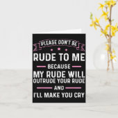 Please Don't Be Rude To Me Because My Rude Will Ou Kaart (Gele Bloem)
