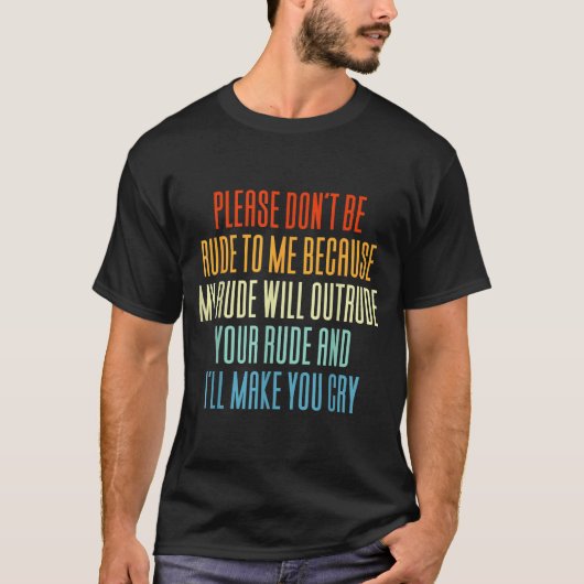 Please Don't Be Rude To Me Because My Rude Will Ou T-shirt (Voorkant)