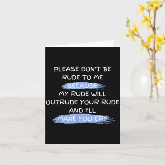 Please Don't Be Rude To Me Funny Saying  Kaart (Gele Bloem)