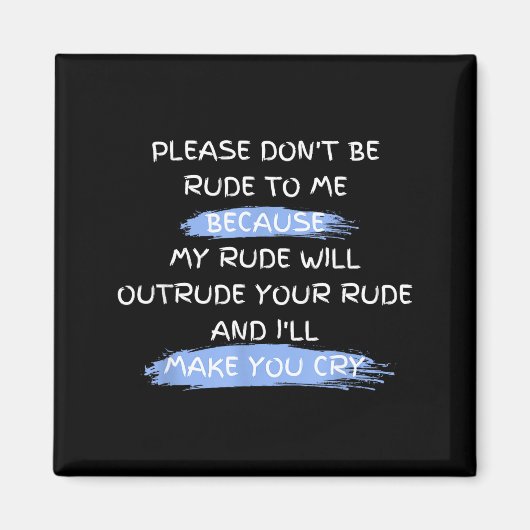 Please Don't Be Rude To Me Funny Saying Magneet (Voorkant)