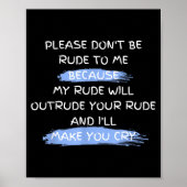 Please Don't Be Rude To Me Funny Saying  Poster (Voorkant)