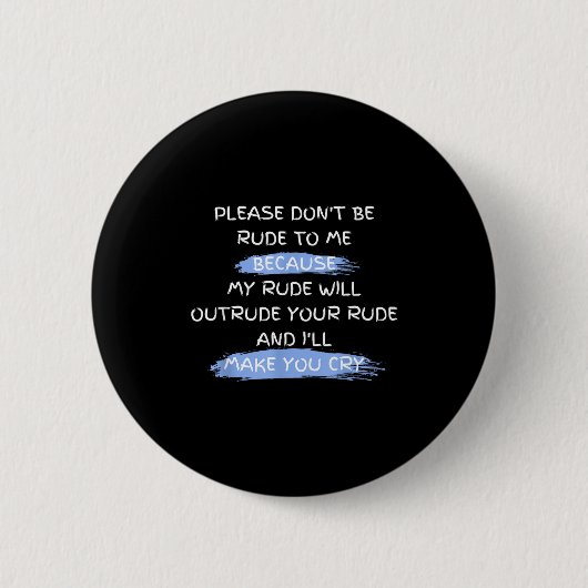Please Don't Be Rude To Me Funny Saying  Ronde Button 5,7 Cm (Voorkant)