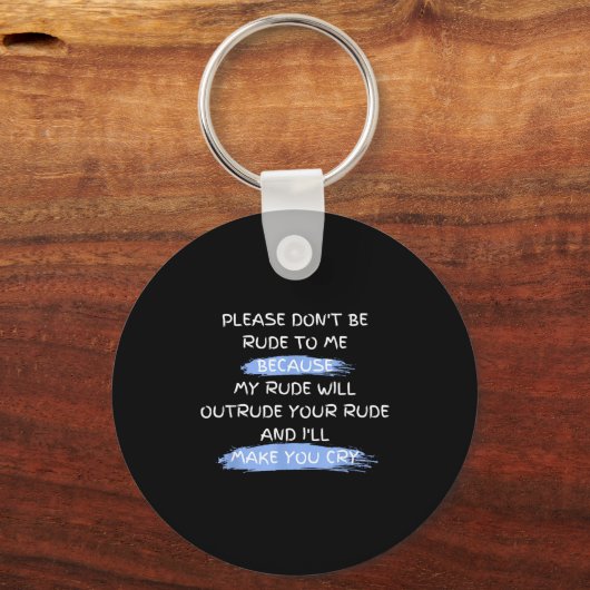 Please Don't Be Rude To Me Funny Saying  Sleutelhanger (Voorkant)