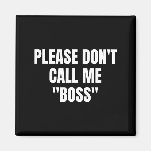 Please Don't Call Me Boss Funny  Magneet (Voorkant)