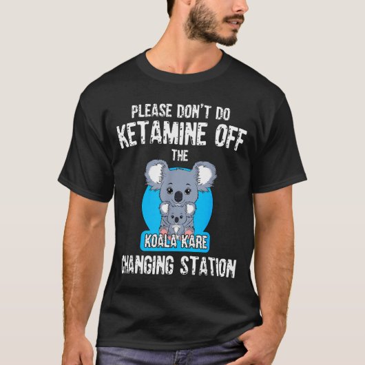 Please Don't Do Ketamine Off The Koala Kare Changi T-shirt (Voorkant)