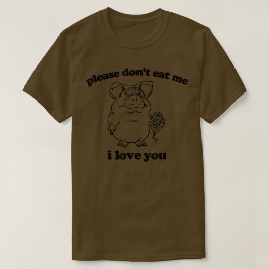 Please Don't Eat Me, I Love You  funny saying nove T-shirt (Design voorkant)