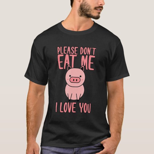 Please Don't Eat Me I Love You T-shirt (Voorkant)