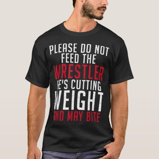 Please Dont Feed The Wrestler He Is Cutting Weight T-shirt (Voorkant)