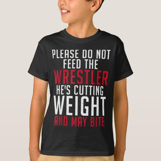 Please Dont Feed The Wrestler He Is Cutting Weight T-shirt (Voorkant)