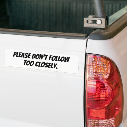 Please Don't Follow Too Closely Bumpersticker (Op Truck)