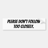 Please Don't Follow Too Closely Bumpersticker (Voorkant)
