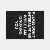 Please Don't Interrupt Me While I Am Ignoring You Fleece Deken (Voorkant (Horizontaal))